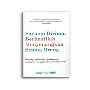 Buku Motivasi Sayangi Dirimu, Berhentilah Menyenangkan Semua Orang Psikologi Self Improvement Pengembangan Diri Inspirasi