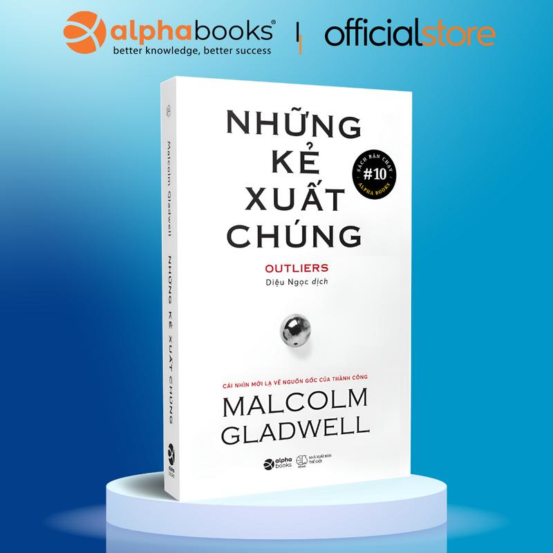 Những Kẻ Xuất Chúng - Outliers - Malcolm Gladwell  - Alpha Books
