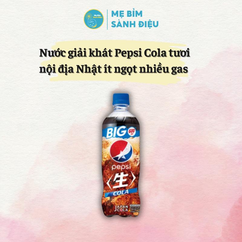 Nước giải khát Pepsi Cola tươi nội địa Nhật ít ngọt nhiều gas 600ml
