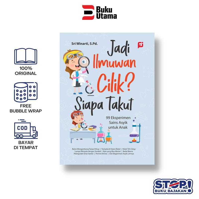 BUKU EDUKASI ANAK: JADI ILMUWAN CILIK? SIAPA TAKUT? (99 Eksperimen Sains Asyik untuk Anak) Soft Cover 1