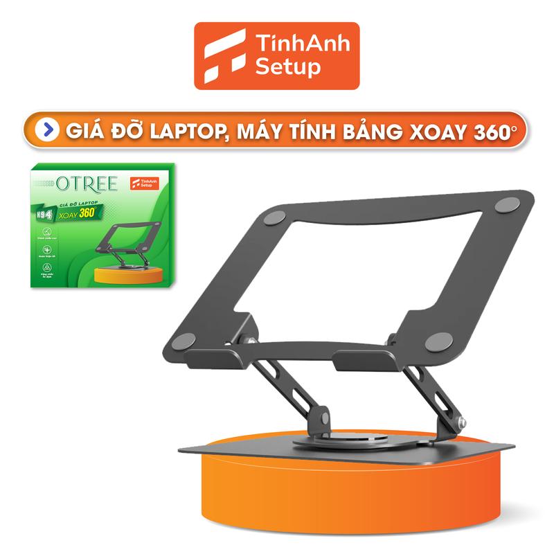 TinhAnh Setup & OTree Giá đỡ laptop chân xoay 360, siêu khỏe, giá đỡ ipad, máy tính bảng tải trọng lớn, cao cấp, độ tiện lợi chống mỏi cổ vai gáy
