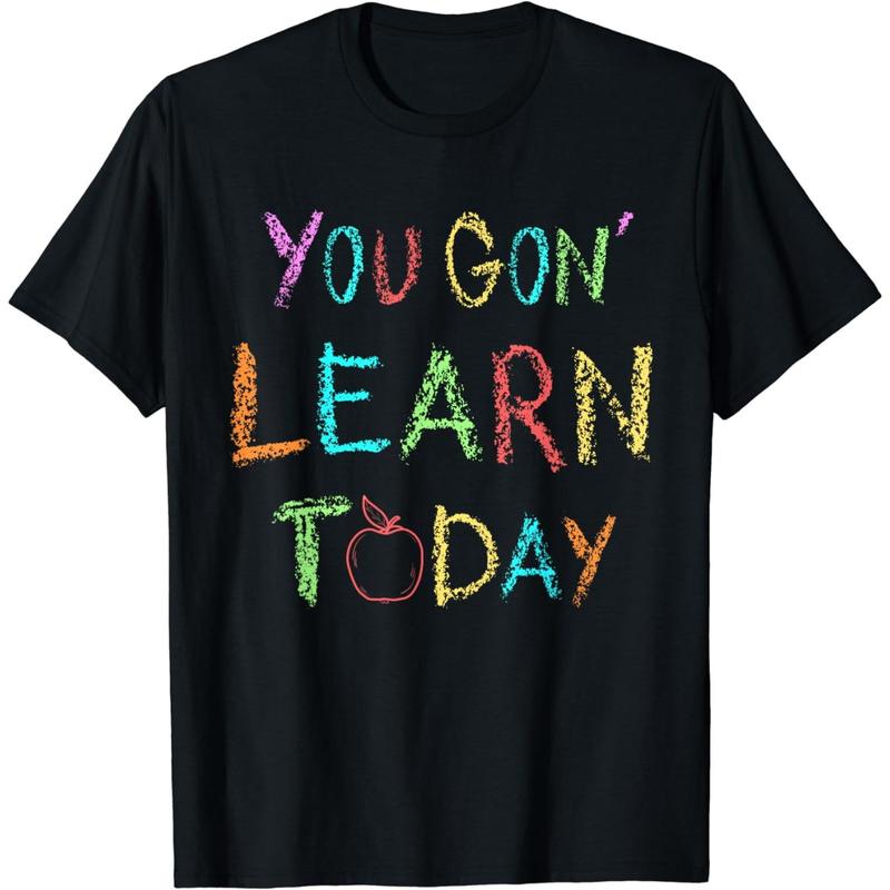 You Gon' Learn Today Funny First Day Of School Teacher Tee You Gon' Learn Today Funny First Day Of School Teacher Tee
