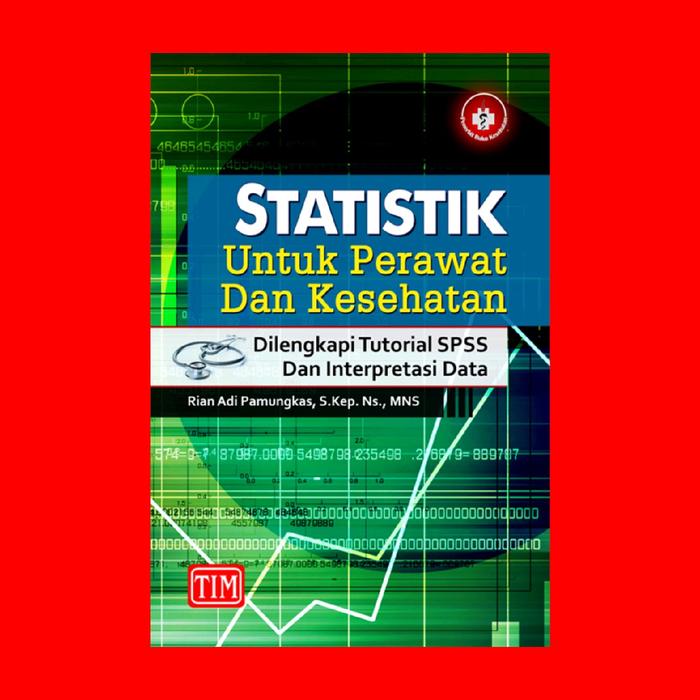 Gambar Statistik untuk Perawat dan Kesehatan (Dilengkapi Tutorial SPSS dan Interpretasi Data) Pengarang      	: Rian Adi Pamungkas, S.Kep. Ns., MNS/ Nusdin, S.Kep. Ns., M.Kes                                        Brajakson Siokal, S.Kep. Ns., /Sudarman, S.Kep. dari Penerbit Trans Info Media Kota Administrasi Jakarta Timur Tokopedia