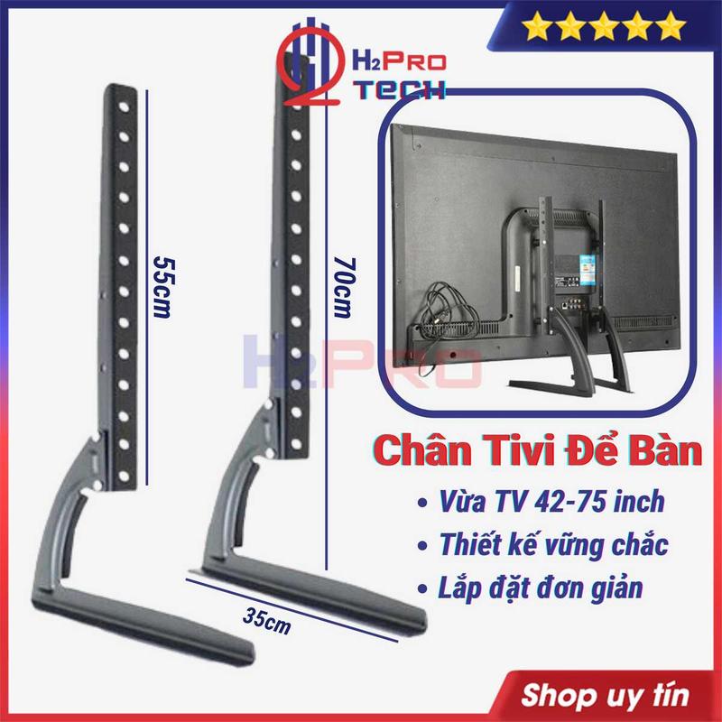 Chân Đế Tivi Để Bàn Đa Năng 42 - 50 - 60 - 65 - 75 Inch Cao Cấp, Chân Chắc Chắn, Dễ Lắp, Dùng Mọi Loại Tv - H2pro Tech