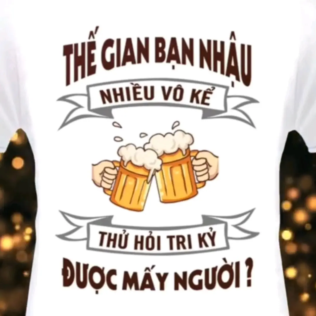Áo in hình chữ Thế Gian bạn nhậu. Nhắn tin shop chọn size áo