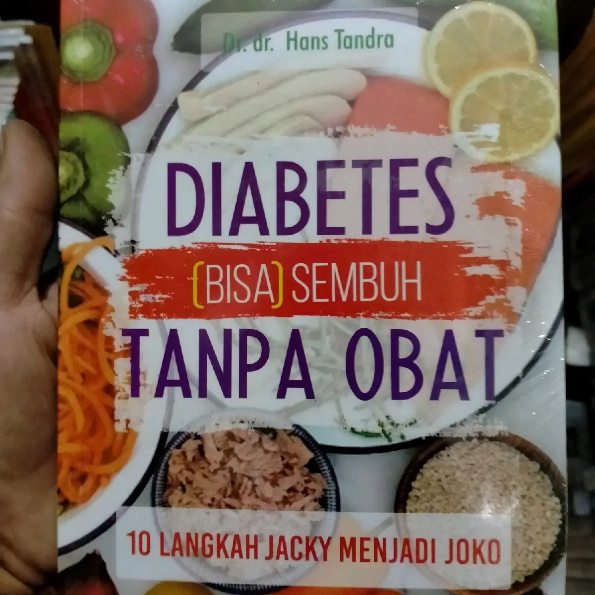 Diabetes Bisa Sembuh Tanpa Obat ; 10 Langkah Jacky Menjadi Joko - Dr. dr. Hans Tandra