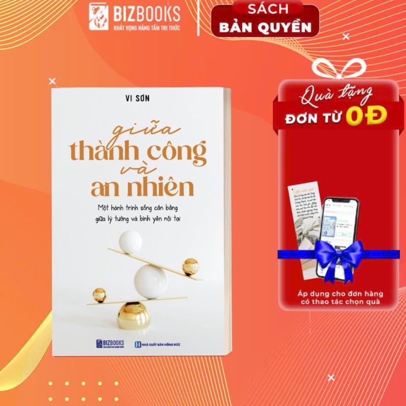 Sách Giữa Thành Công Và An Nhiên – Sống Cân Bằng, Hiệu Quả Mà Không Căng Thẳng