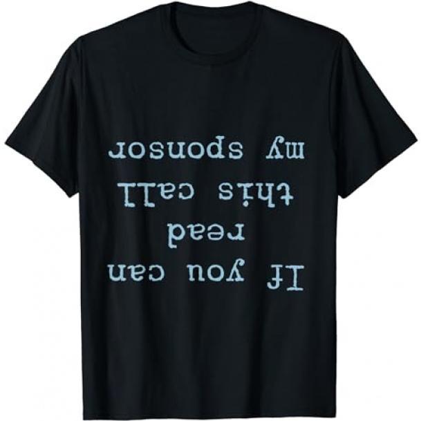 If You Can Read This Call My Sponsor - Aa Na Sobriety Tee If You Can Read This Call My Sponsor - Aa Na Sobriety Tee