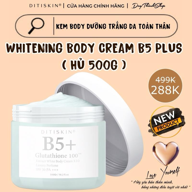 [BODY TRUYỀN TRẮNG-PHIÊN BẢN MỚI] 500G Kem Dưỡng Trắng Da Toàn Thân Whitening Body Cream B5 Plus DITISKIN cho làn da sáng mịn, hỗ trợ chống nắng spf 30+ duong trang Dưỡng Body Làm Đẹp Da