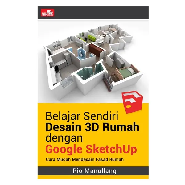 Buku Belajar Sendiri Desain 3D Rumah dengan Google SketchUp - Rio Manullang [ORIGINAL] 0