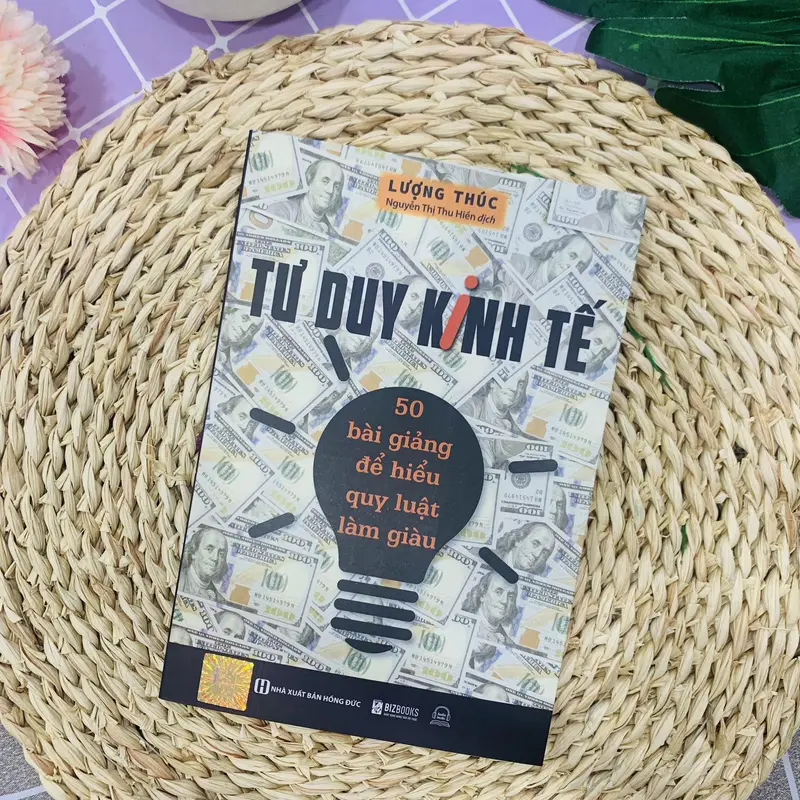 Sách Tư Duy Kinh Tế: 50 Bài Giảng Để Hiểu Quy Luật Làm Giàu 1