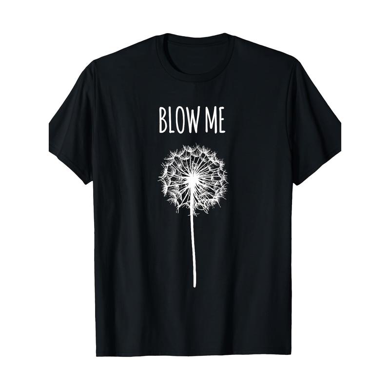 Funny Dandelion Blow Me Woman Tee T-Shirt Funny Dandelion Blow Me Woman Tee T-Shirt