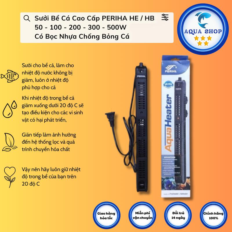 Sưởi bể cá PERIHA HE 50/100/200/300/500W thiết bị điều chỉnh nhiệt độ bể cá – bọc nhựa chống bỏng cá an toàn