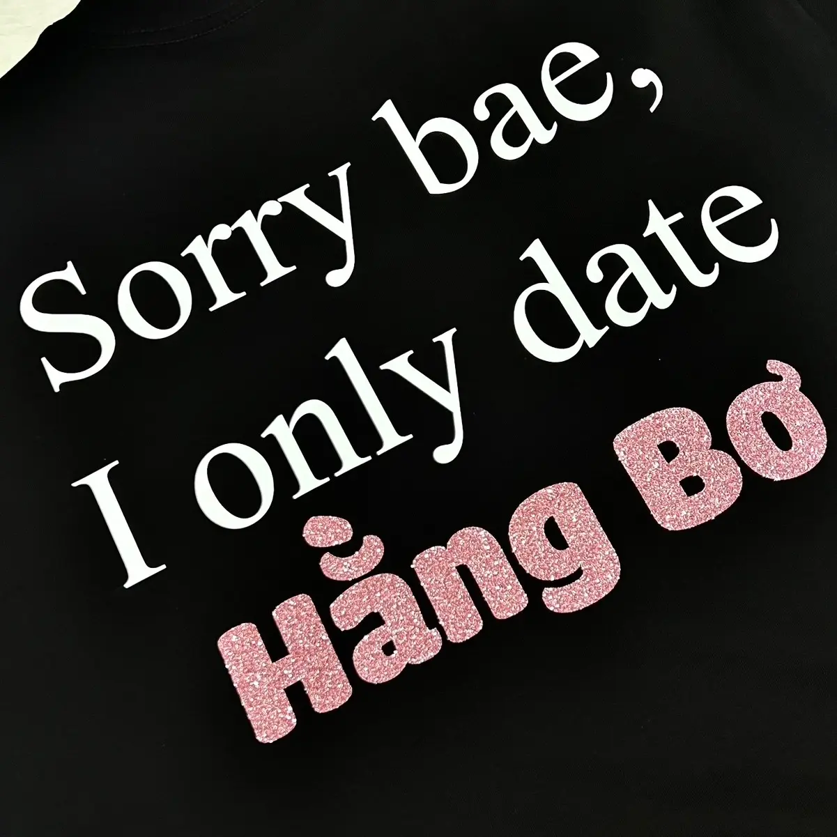 [NHẬN IN THEO YÊU CẦU] Áo Thun Oversize In Tên Kim Tuyến “Sorry bae, I only date…” 1oo% Cotton 260gsm Nam Nữ Cổ Tròn Unisex Menswear