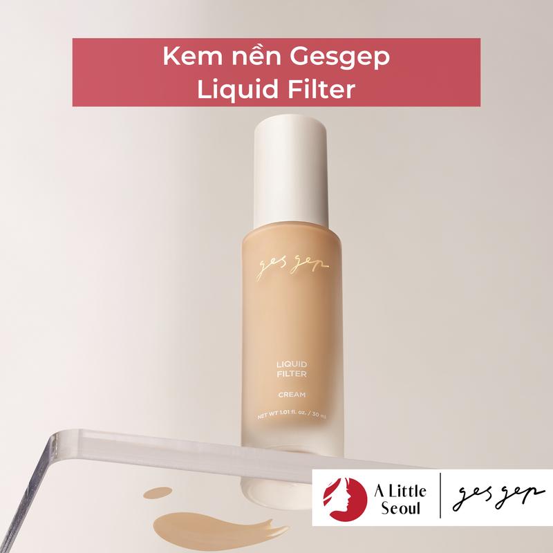 Kem nền gesgep Liquid Filter 30ml chống nắng kiềm dầu, cho lớp nền mỏng nhẹ, che phủ hoàn hảo