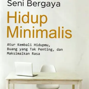 Buku Seni Bergaya Hidup Minimalis: Atur Kembali Hidupmu, Buang Yang Tak Pentin