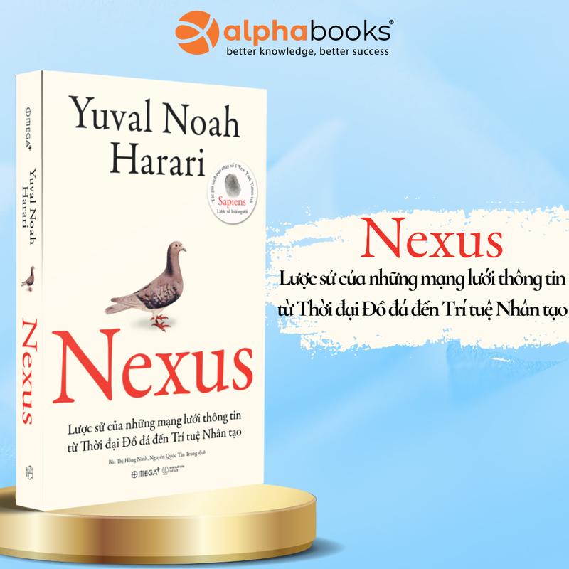 Sách - NEXUS - Lược Sử Của Những Mạng Lưới Thông Tin Từ Thời Đại Đồ Đá Đến Trí Tuệ Nhân Tạo - Yuval Noah Harari - Alpha Books
