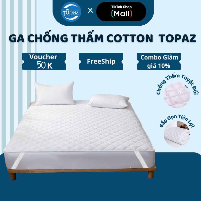 Ga Giường Chống Thấm Chính Hãng TOPAZ Tấm Lót Nệm 3 Lớp COTTON Mềm Mại Êm Ái Thoáng Mát Khi Tiếp Xúc