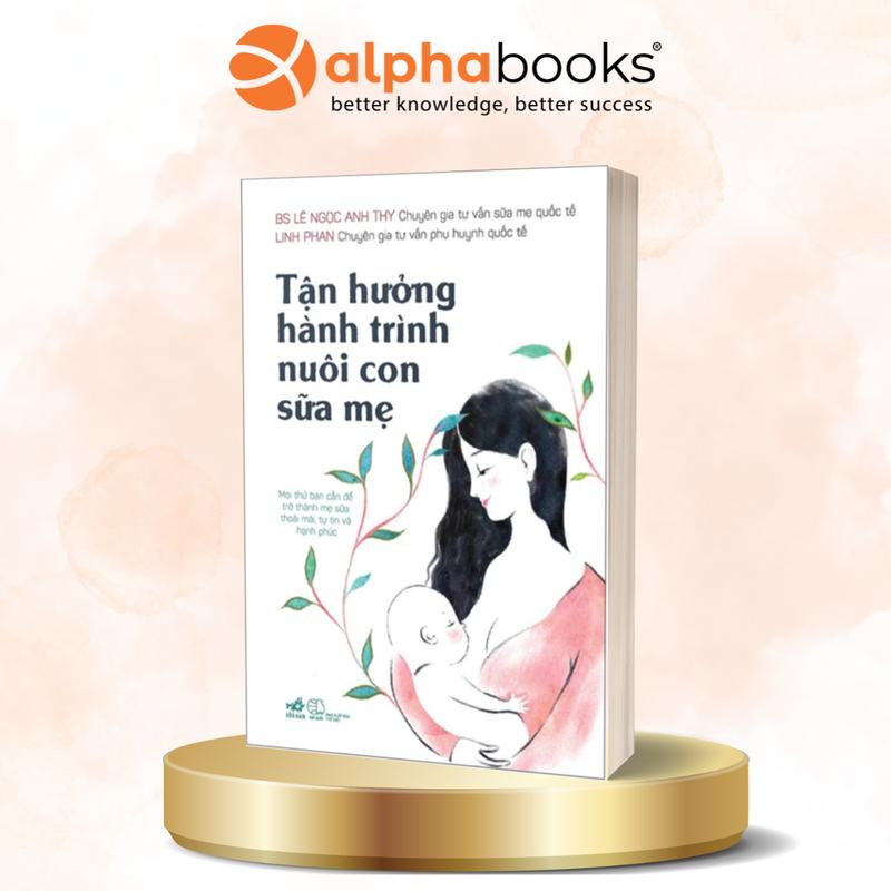 Sách - Tận Hưởng Hành Trình Nuôi Con Sữa Mẹ - Nhã Nam - TOP 5 - Best Seller 