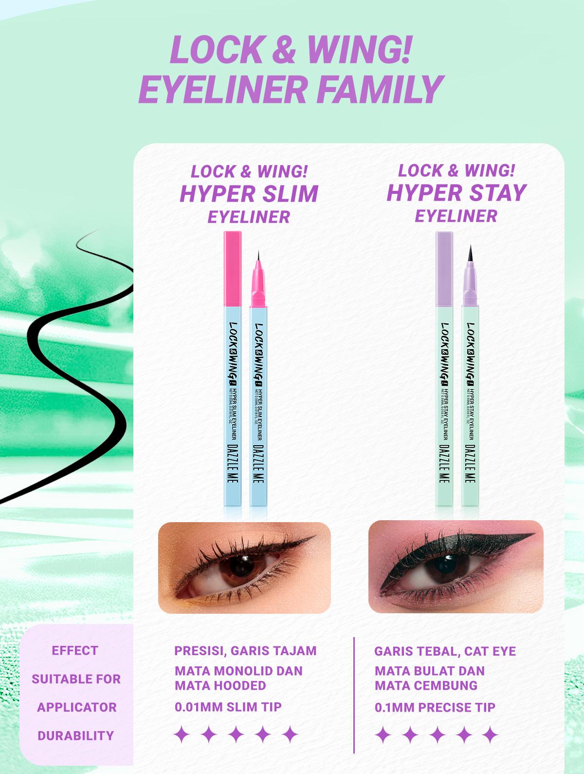 DAZZLE ME Lock & Wing! Duo Eyeliner Series Hyper Stay and Hyper Slim Smudgeproof Transferproof Waterproof Eyeliner Expert Tip DAZZLE ME Lock & Wing! Duo Eyeliner Series Hyper Stay and Hyper Slim Smudgeproof Transferproof Waterproof Eyeliner Expert Tip