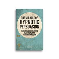 Gambar Buku The Miracle of Hypnotic Persuasion Rahasia Mempengaruhi dan Mengendalikan Pikiran Orang Lain Idrus Putra - -, - dari Literasi Kata Kota Yogyakarta 4 Tokopedia