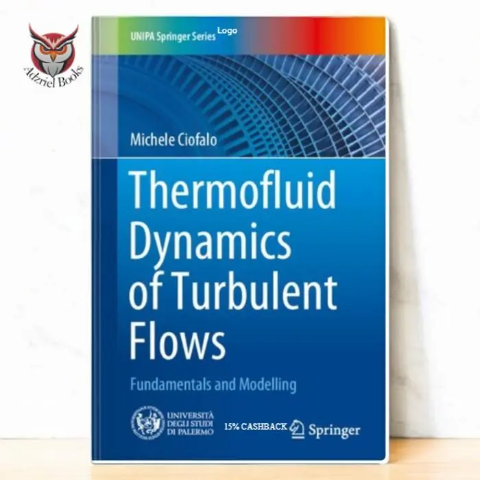 Thermofluid Dynamics of Turbulent Flows: Fundamentals and Modelling - Michele Ciofalo 0