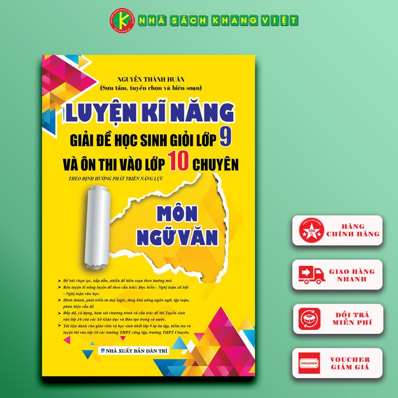 Sách - Luyện Kĩ Năng Giải Đề Học Sinh Giỏi Lớp 9 Và Ôn Thi Vào Lớp 10 Chuyên Môn Ngữ Văn