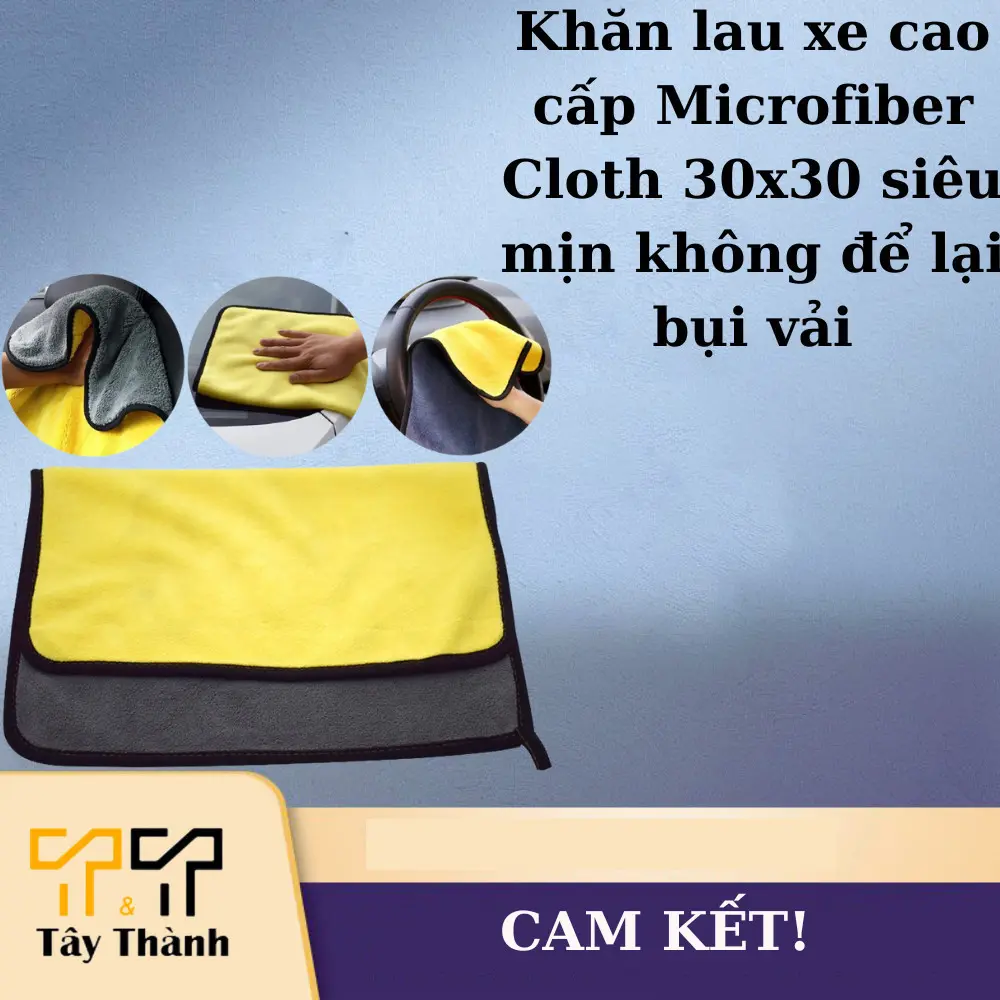 Khăn lau xe cao cấp Microfiber Cloth 30x30 siêu mịn không để lại bụi vải