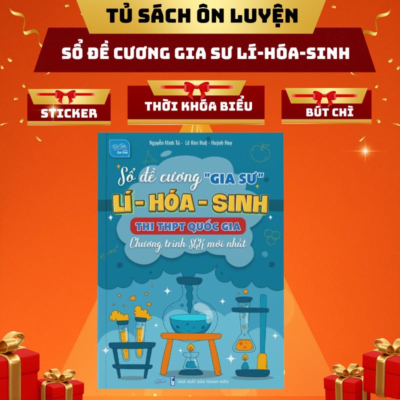Sách - Sổ Đề Cương Gia Sư Lí Hóa Sinh Ôn Thi THPT Quốc Gia - Chương Trình SGK Mới Nhất