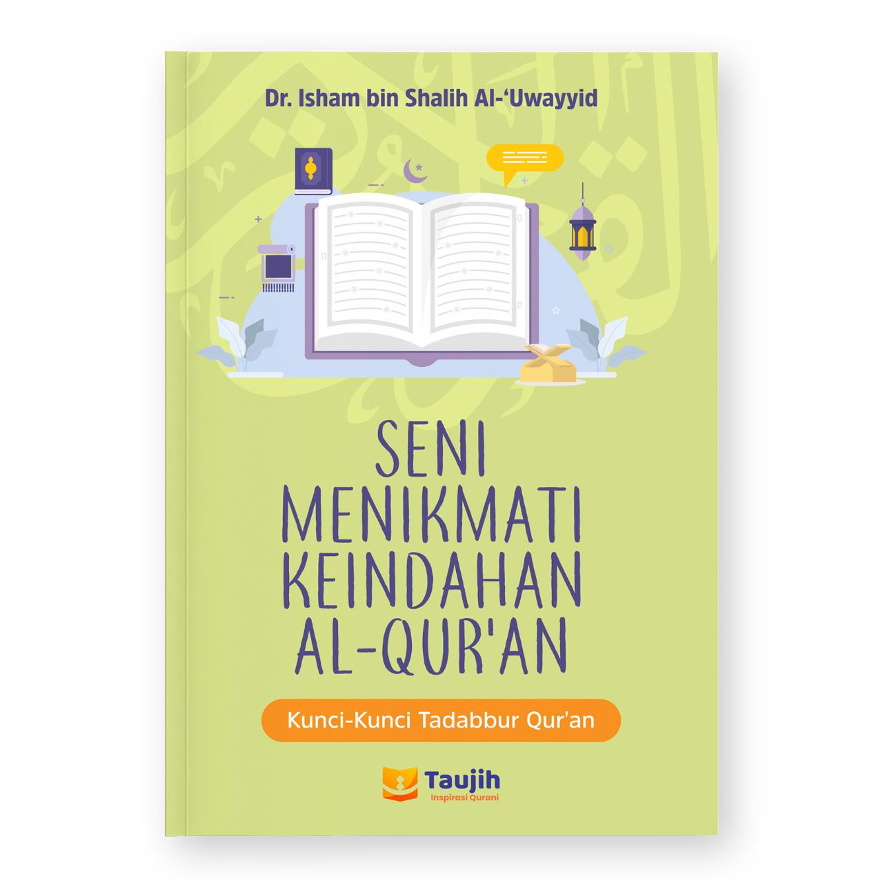 Seni Menikmati keindahan Alquran; Kunci-kunci Tadabbur Quran - Dr Isham bin Shalih Al-'Uwayyid - Buku Renungan - Soft Cover - Taujih - Edisi Reguler Al Quran