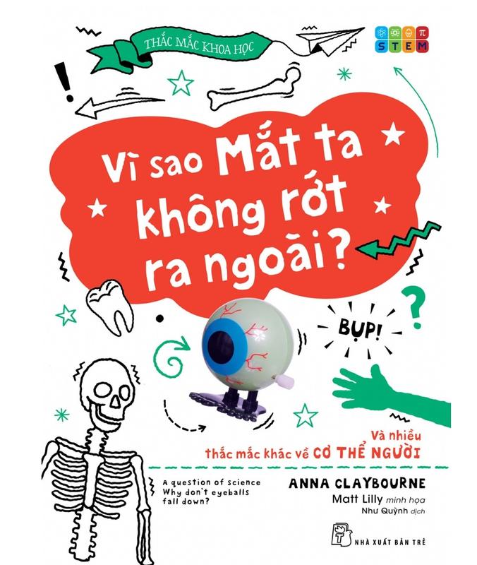 Sách NXB Trẻ - Thắc Mắc Khoa Học. STEM: Vì Sao Mắt Ta Không Rớt Ra Ngoài? Và…