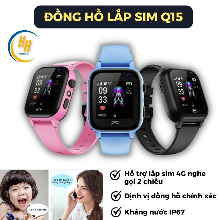 Đồng hồ thông minh Q15 lắp sim, định vị, camera. Dành cho các bé, có app kết nối với phụ huynh. Nhỏ gọn, dễ đeo, bảo hành 6 tháng.