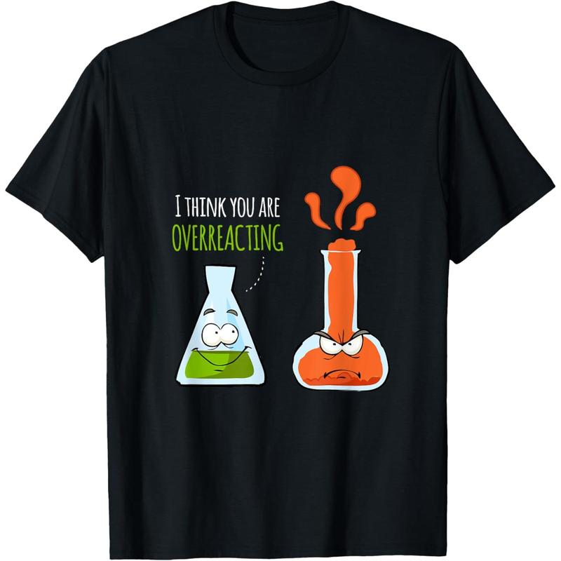 I Think You're Overreacting T Shirt | Chemistry Pun Gifts I Think You're Overreacting T Shirt | Chemistry Pun Gifts