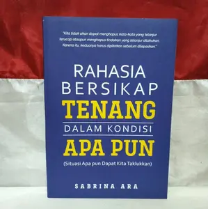 BUKU MOTIVASI / PENGEMBANGAN DIRI / RAHASIA BERSIKAP TENANG DALAM KONDISI APA PUN Soft Cover