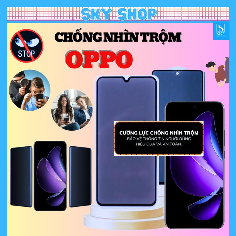 Cường lực Chống Nhìn Trộm dành cho dế yêu Oppo Reno 13F 12F 11F 8Z 8 7Z 7 6Z 6 5G 6z 5 4 2f A3x A3 A5 A9 A15 A15S A16 A16K A17 A17K A18 A31 A32 A38 A52 A53 A54 A55 A57 A58 A60 A73 A74 A76 A77S A78 A79 A91 A92 A93 A94 A95 A96 A98 F11 PRO K3 A5 PRO