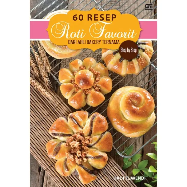 BUKU MASAK / BUKU RESEP / BUKU Step by step 60 resep roti dari ahli bakery ternama - hadi tuwendi