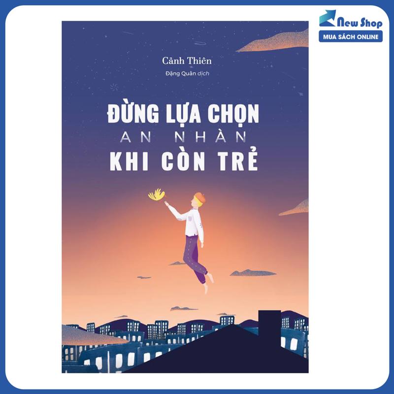 Sách - Đừng Lựa Chọn An Nhàn Khi Còn Trẻ - AZ