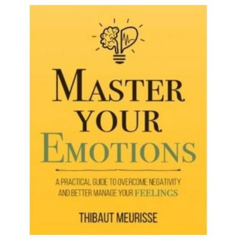 Product Introduction of original Master Your Emotions: A Guide To Overcome Negativity And Better Manage Feelings By Thibolts Meurisse (Paperback) 0