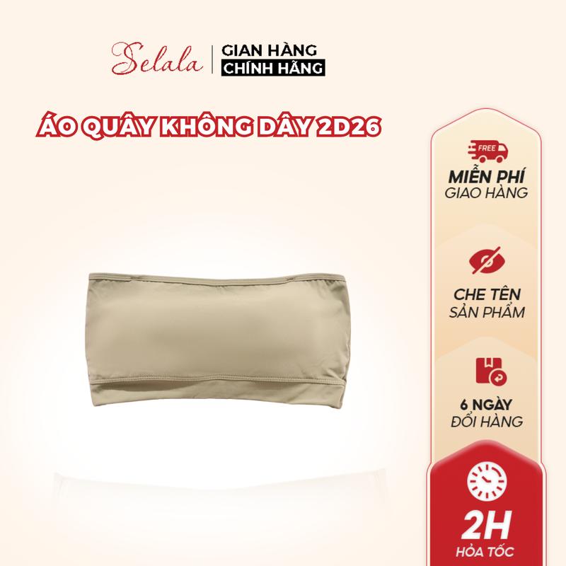 Áo Bra Quây Nữ Selala Không Dây Có Đệm Nâng Ngực Chất Su Siêu Mát Lạnh 2D26