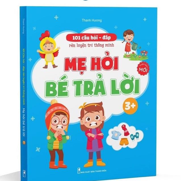 Sách - 101 Câu Hỏi Đáp Rèn Trí Thông Minh - Mẹ Hỏi Bé Trả Lời Cho Bé 3-6 Tuổi 2