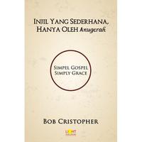 Gambar Injil Yang Sederhana, Hanya Oleh Anugerah - Bob Christopher - Buku Rohani Kristen dari Light Publishing Kota Administrasi Jakarta Barat 1 Tokopedia