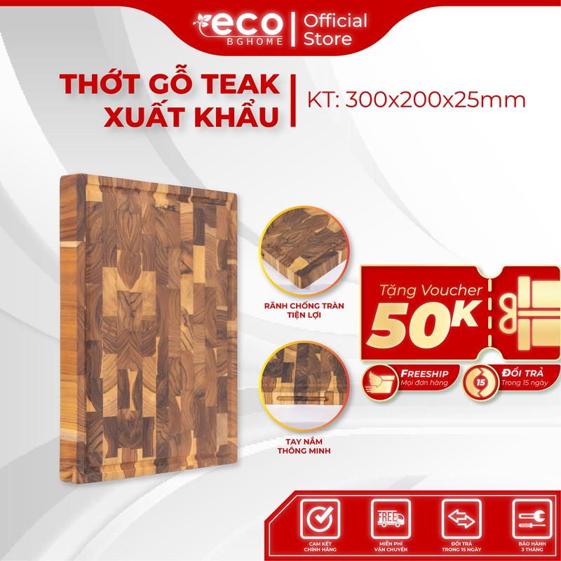  Thớt gỗ TEAK Xuất Khẩu KT 300 x 200 x 25 mm Thương Hiệu ECO BG HOME không dăm mùn nấm mốc mối mọt 