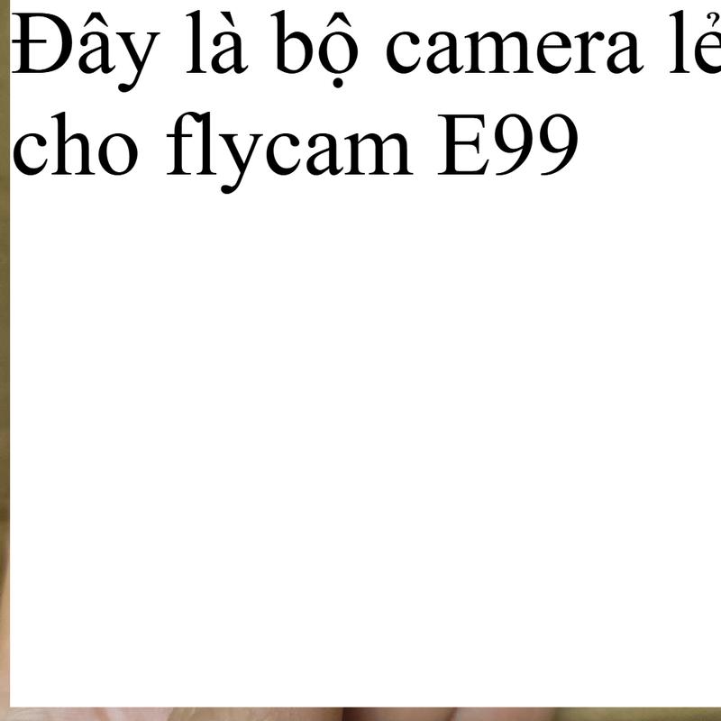 Bộ camera lẻ cho Flycam E99