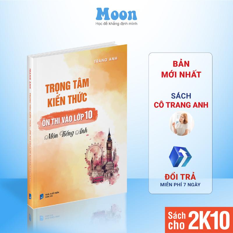 Sách Trọng tâm kiến thức ôn thi vào lớp 10 môn Tiếng anh Cô Trang Anh bản 2025 Moonbook