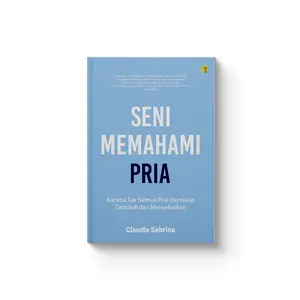 Shira Media - Seni Memahami Pria karya Claudia Sabrina - Karena Tak Semua Pria Bersikap Ceroboh dan Menyebalkan - Buku Panduan untuk Keterampilan Komunikasi dan Pengembangan Hubungan - Psychology - Habits - Soft Cover - Edisi Reguler