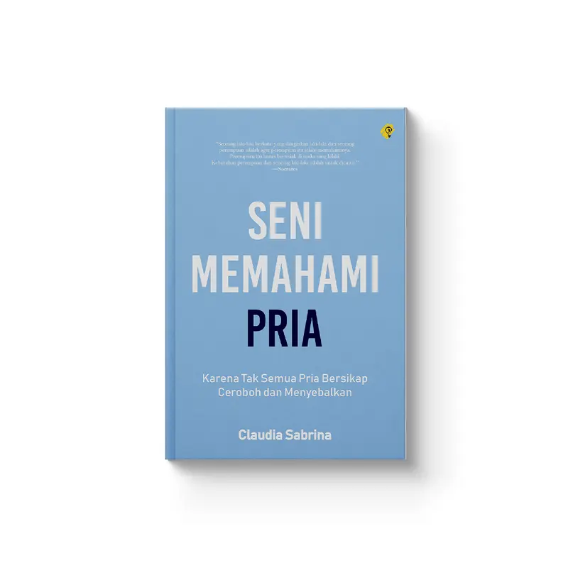 Shira Media - Seni Memahami Pria karya Claudia Sabrina - Karena Tak Semua Pria Bersikap Ceroboh dan Menyebalkan - Buku Panduan untuk Keterampilan Komunikasi dan Pengembangan Hubungan - Psychology - Habits - Soft Cover - Edisi Reguler
