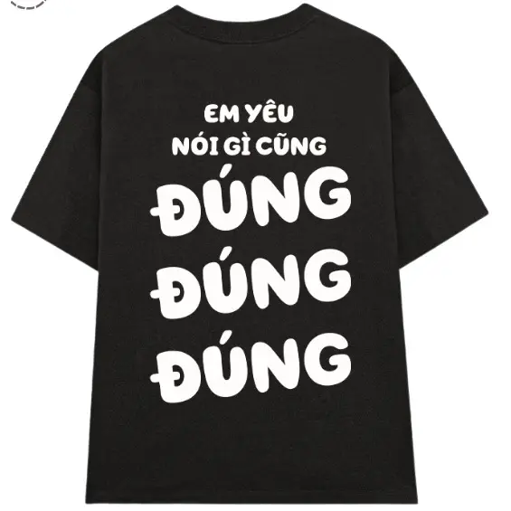 Áo Thun Unisex Nam Nữ in chữ Em Yêu Nói Gì Cũng ĐÚNG ĐÚNG ĐÚNG  chất vải 100% cotton thun co giản 4 chiều thoáng mái.