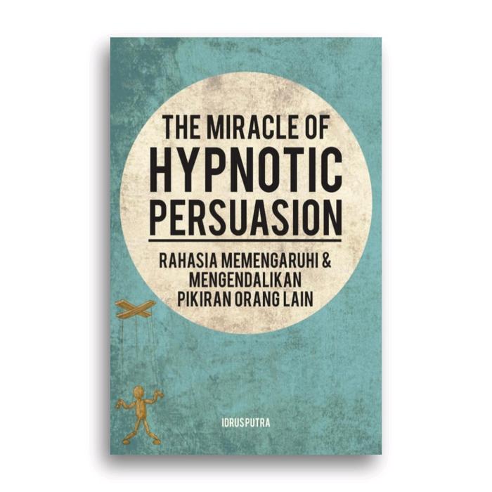 Gambar Buku The Miracle of Hypnotic Persuasion Rahasia Mempengaruhi dan Mengendalikan Pikiran Orang Lain Idrus Putra - -, - dari Literasi Kata Kota Yogyakarta Tokopedia