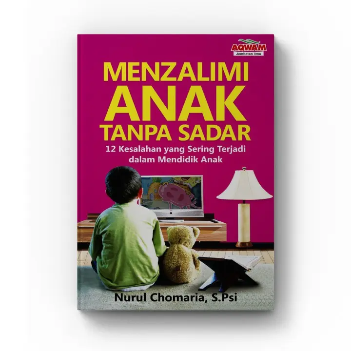 Buku MENZALIMI ANAK TANPA SADAR 12 kesalahan yang sering terjadi-AQWAM