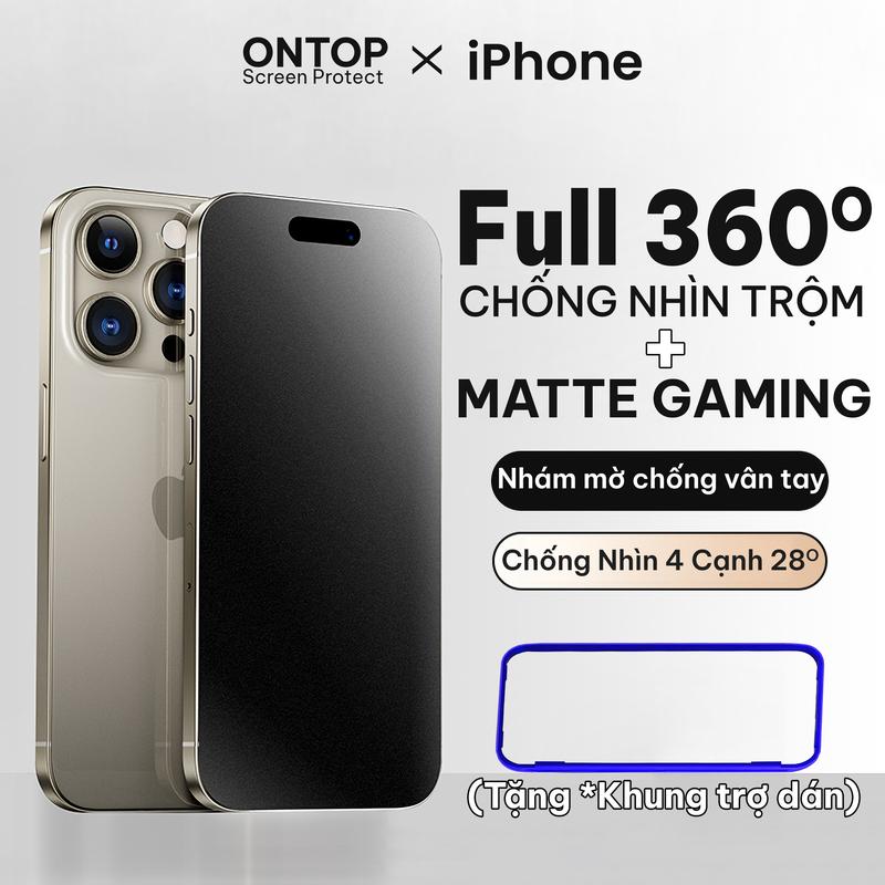 Kính Cường Lực Mặt Nhám Chuyên Gaming + Chống Nhìn Trộm 360 Độ, Chống Bám Vân Tay, Có Khung Trợ Dán CNT 4 Chiều, Độ Cứng 6H Của iP X Xr Xs Max 11 12 13 14 15 16 Plus 17 Pro Max 17 Air Series